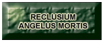 Reclusium Angelus Mortis