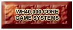 WH40,000 Core game Systems